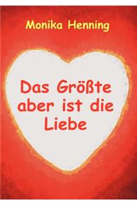 Größte aber ist die Liebe