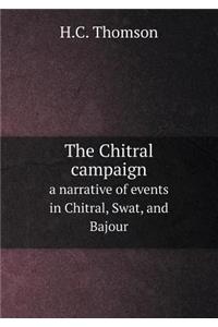 The Chitral Campaign a Narrative of Events in Chitral, Swat, and Bajour