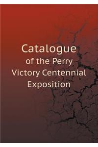 Catalogue of the Perry Victory Centennial Exposition