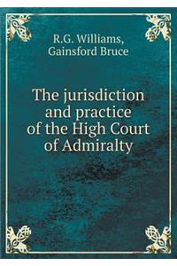 The Jurisdiction and Practice of the High Court of Admiralty