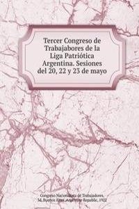 Tercer Congreso de Trabajabores de la Liga Patriotica Argentina. Sesiones del 20, 22 y 23 de mayo