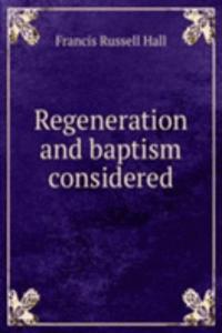 Regeneration and baptism considered