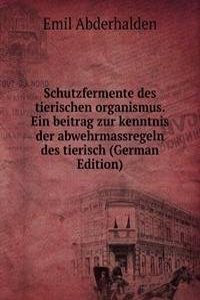 Schutzfermente des tierischen organismus. Ein beitrag zur kenntnis der abwehrmassregeln des tierisch (German Edition)