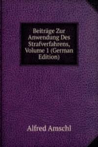 Beitrage Zur Anwendung Des Strafverfahrens, Volume 1 (German Edition)