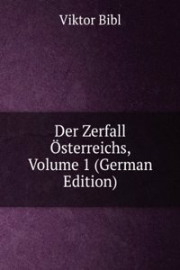 Der Zerfall Osterreichs, Volume 1 (German Edition)