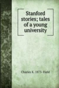 Stanford stories; tales of a young university
