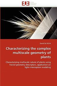 Characterizing the complex multiscale geometry of plants