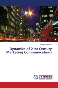 Dynamics of 21st Century Marketing Communications