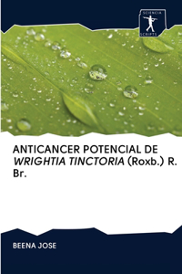 ANTICANCER POTENCIAL DE WRIGHTIA TINCTORIA (Roxb.) R. Br.