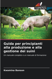 Guida per principianti alla produzione e alla gestione dei suini