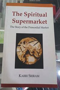 The Spiritual Supermarket: the Story of the Primordial Market: A Novel