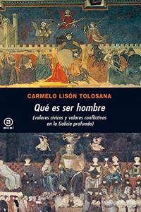 Que es ser hombre/ Being a Man: Valores civicos y valores conflictivos en la Galicia profunda/ Civic values and conflicting values in Galicia (Basica De Bolsillo)