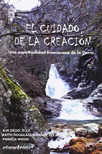El cuidado de la Creacion: Una espiritualidad franciscana de la Tierra (Hermano Francisco) (Spanish Edition)