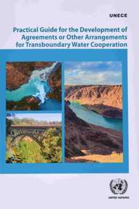 Practical Guide for the Development of Agreements or Other Arrangements for Transboundary Water Cooperation