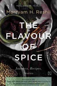 The Flavour of Spice: Journeys. Recipes. Stories