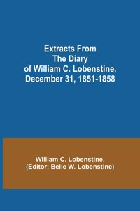 Extracts from the Diary of William C. Lobenstine, December 31, 1851-1858