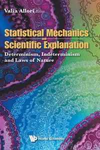 Statistical Mechanics and Scientific Explanation: Determinism, Indeterminism and Laws of Nature