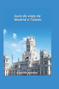 Guía de viaje de Madrid a Toledo 2025