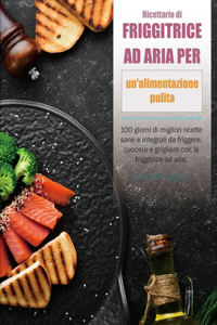 Ricettario di friggitrice ad aria per un'alimentazione pulita