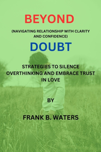 Beyond Doubt (Navigating Relationship with Clarity and Confidence.
