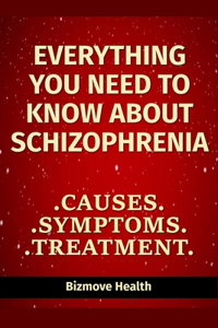 Everything you need to know about Schizophrenia