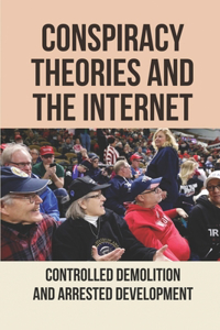 Conspiracy Theories And The Internet