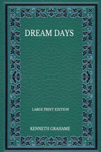 Dream Days - Large Print Edition