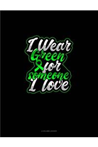 I Wear Green For Someone I Love