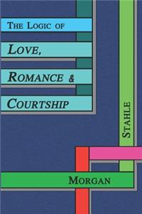 Logic of Love, Romance & Courtship