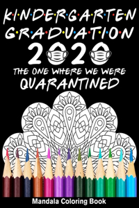 Kindergarten Graduation 2020 The One Where We Were Quarantined Mandala Coloring Book