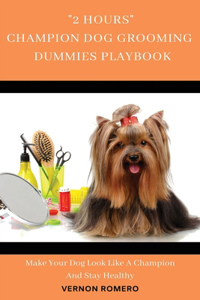 2 Hours Champion Dog Grooming Dummies Playbook