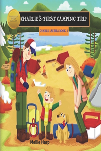 CHARLIE'S FIRST CAMPING TRIP Charlie Series Book 2