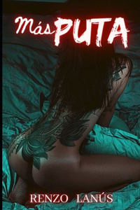 Más puta: Novela erótica romántica con un alto contenido de sexo explícito