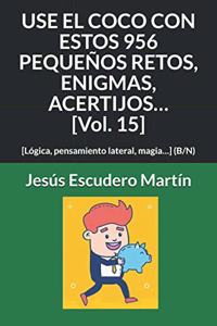 USE EL COCO CON ESTOS 956 PEQUEÑOS RETOS, ENIGMAS, ACERTIJOS... [Vol. 15]