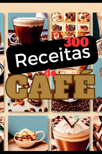 300 Receitas feitas com Café.