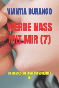 Werde Nass Mit Mir (7)