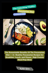 Unlocking Vitality Pescetarian Diet Cookbook 2024