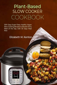 Plant-Based Slow Cooker Cookbook