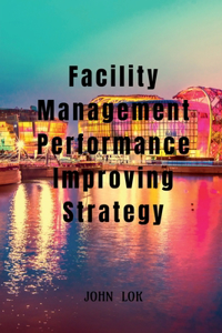Facility Management Performance Improving Strategy