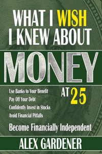 What I Wish I Knew About Money At 25