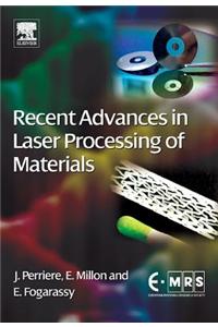 Recent Advances in Laser Processing of Materials
