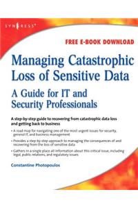 Managing Catastrophic Loss of Sensitive Data