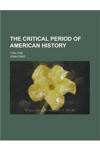 The Critical Period of American History; 1783-1789