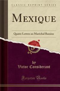 Mexique: Quatre Lettres Au Marï¿½chal Bazaine (Classic Reprint)