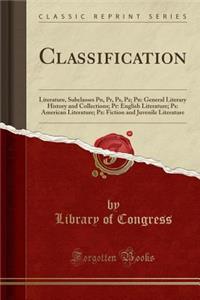 Classification: Literature, Subclasses Pn, Pr, Ps, Pz; Pn: General Literary History and Collections; Pr: English Literature; Ps: American Literature; Pz: Fiction and Juvenile Literature (Classic Reprint)