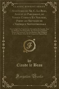 Avantures Du Sr. C. Le Beau, Avocat En Parlement, Ou Voyage Curieux Et Nouveau, Parmi Les Sauvages de l'Amérique Septentrionale, Vol. 2