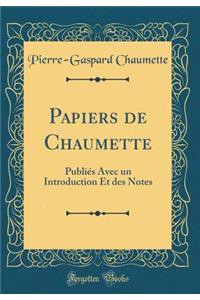 Papiers de Chaumette: PubliÃ©s Avec Un Introduction Et Des Notes (Classic Reprint)