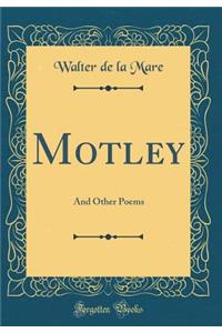 Motley: And Other Poems (Classic Reprint)