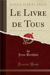 Le Livre de Tous (Classic Reprint)