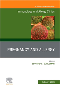 Pregnancy and Allergy, an Issue of Immunology and Allergy Clinics of North America